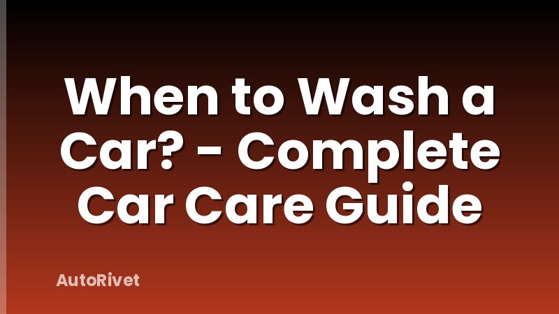 When to Wash a Car? - Complete Car Care Guide