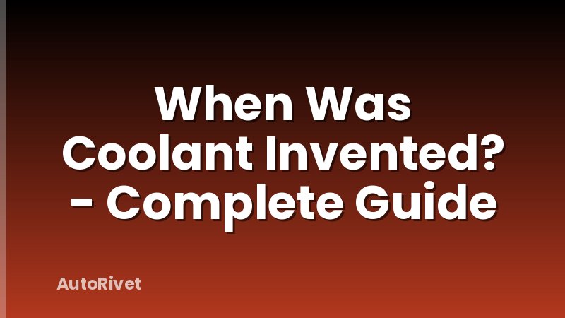 When Was Coolant Invented? - Complete Guide