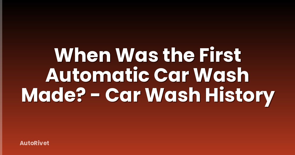 When Was the First Automatic Car Wash Made? - Car Wash History