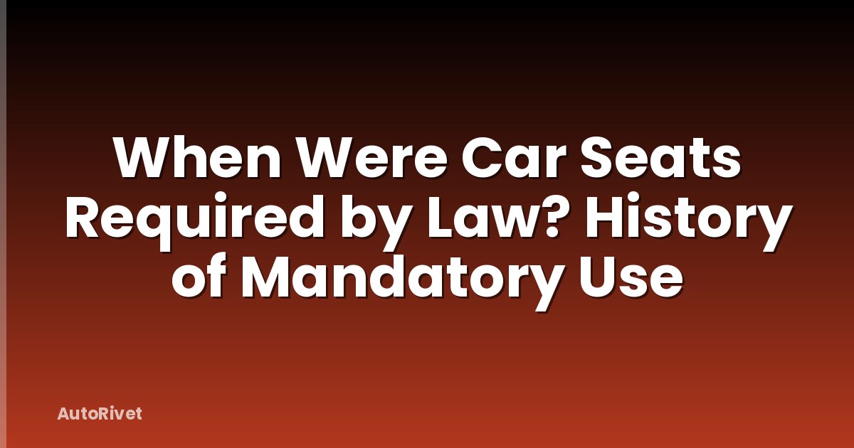 When Were Car Seats Required by Law? History of Mandatory Use