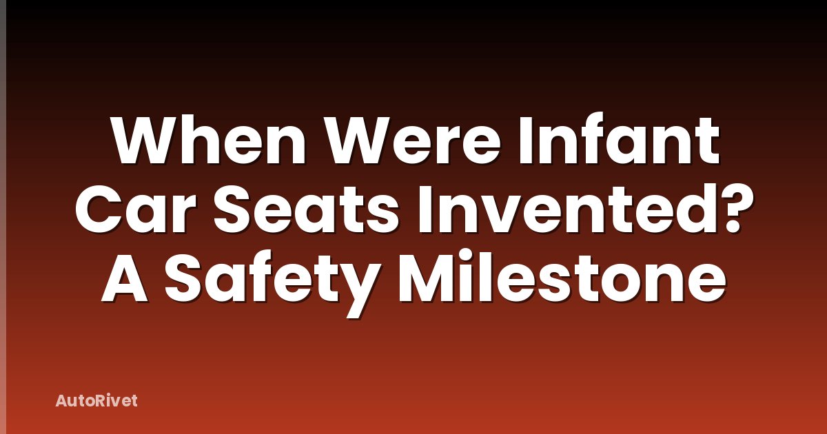 When Were Infant Car Seats Invented? A Safety Milestone