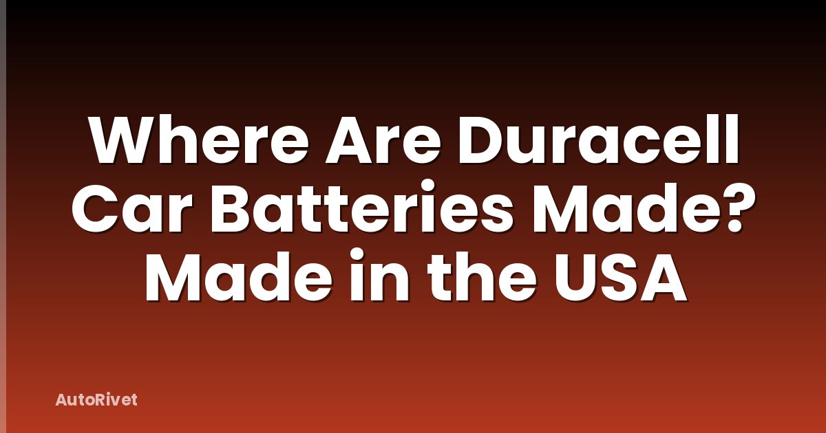 Where Are Duracell Car Batteries Made? Made in the USA