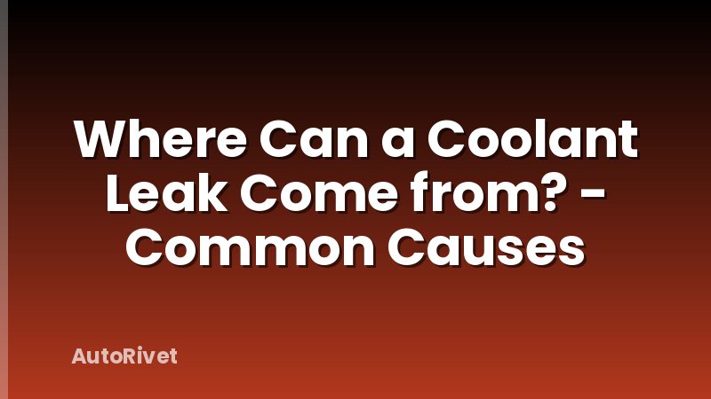 Where Can a Coolant Leak Come from? - Common Causes