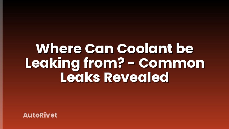 Where Can Coolant be Leaking from? - Common Leaks Revealed