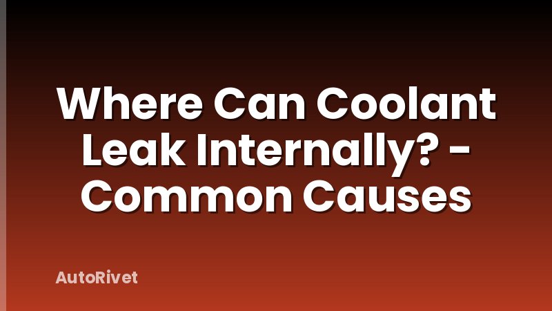 Where Can Coolant Leak Internally? - Common Causes