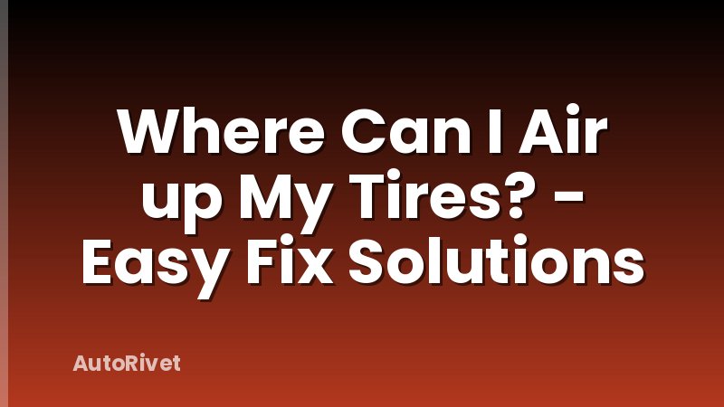 Where Can I Air up My Tires? - Easy Fix Solutions