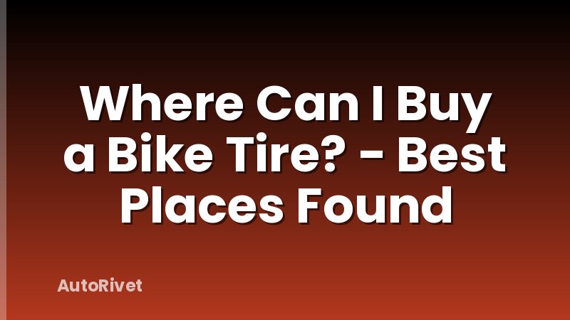 Where Can I Buy a Bike Tire? - Best Places Found