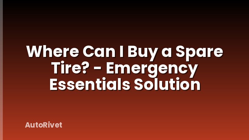 Where Can I Buy a Spare Tire? - Emergency Essentials Solution