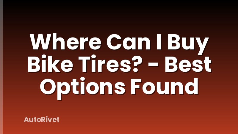 Where Can I Buy Bike Tires? - Best Options Found