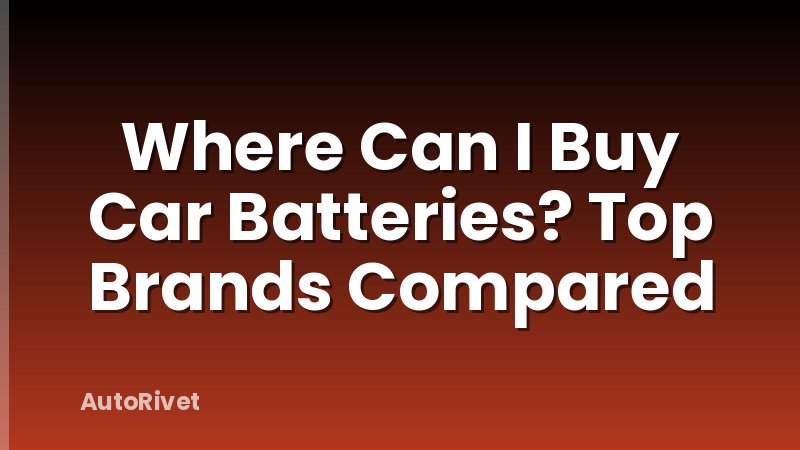 Where Can I Buy Car Batteries? Top Brands Compared