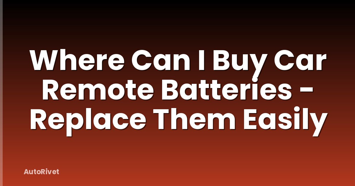 Where Can I Buy Car Remote Batteries - Replace Them Easily