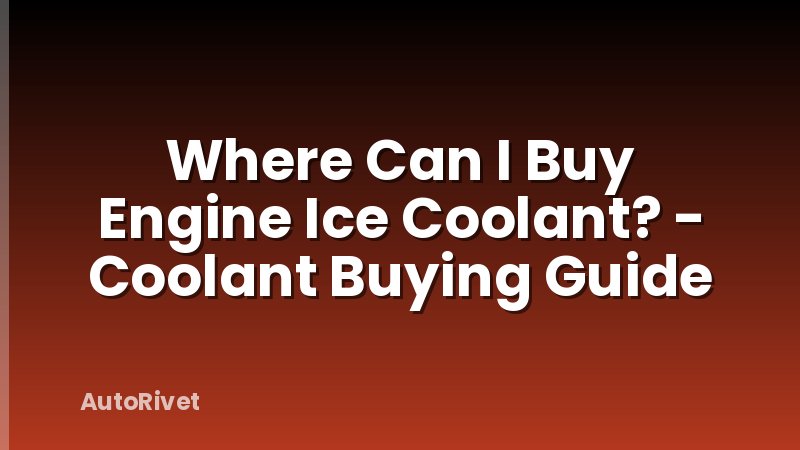 Where Can I Buy Engine Ice Coolant? - Coolant Buying Guide