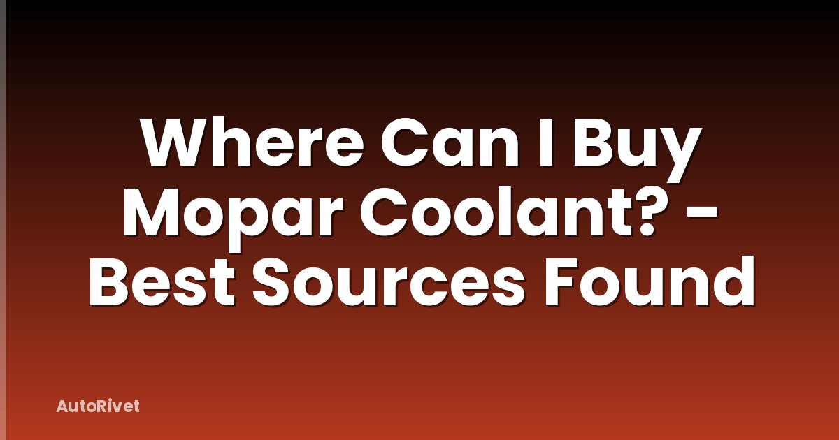 Where Can I Buy Mopar Coolant? - Best Sources Found