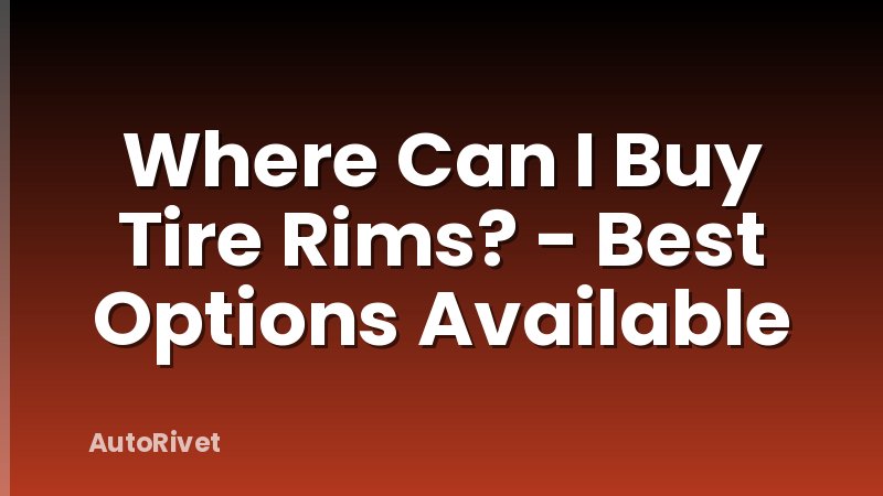Where Can I Buy Tire Rims? - Best Options Available