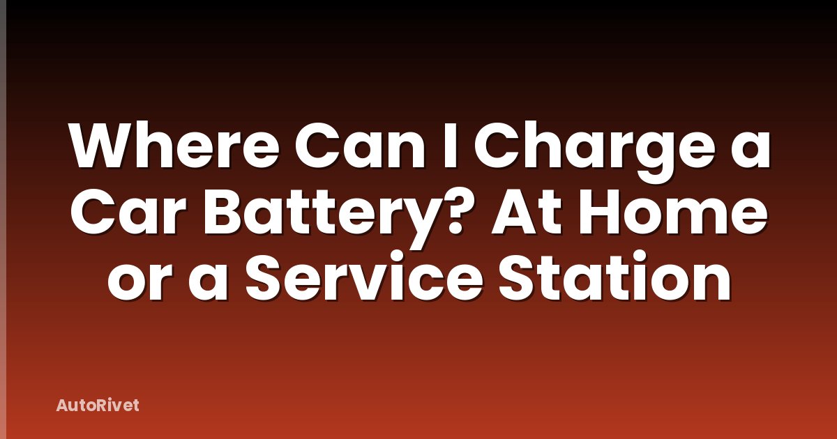 Where Can I Charge a Car Battery? At Home or a Service Station