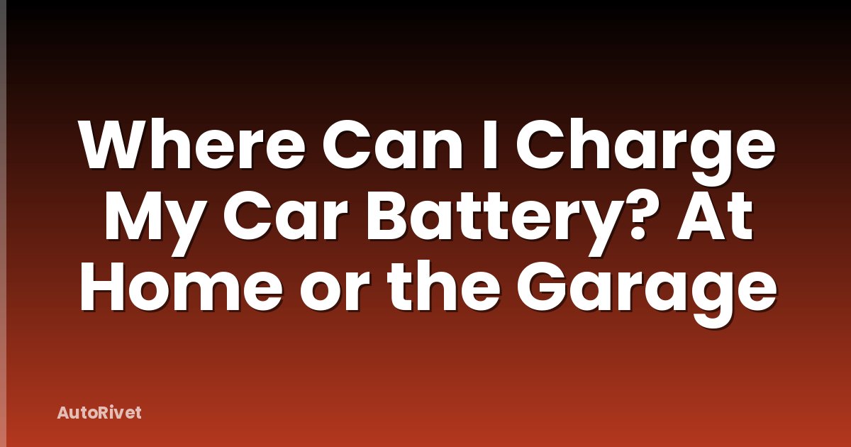 Where Can I Charge My Car Battery? At Home or the Garage