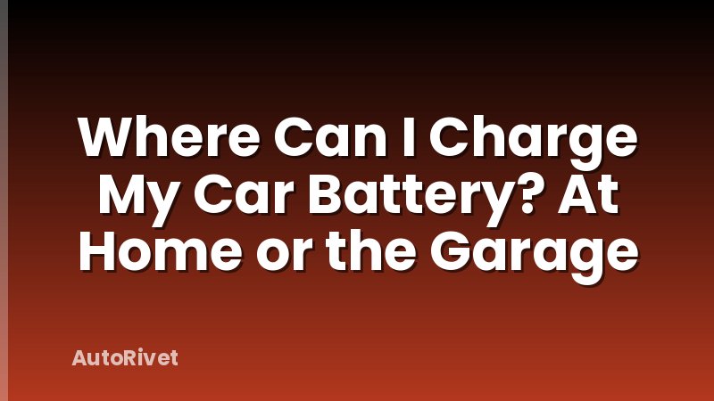 Where Can I Charge My Car Battery? At Home or the Garage