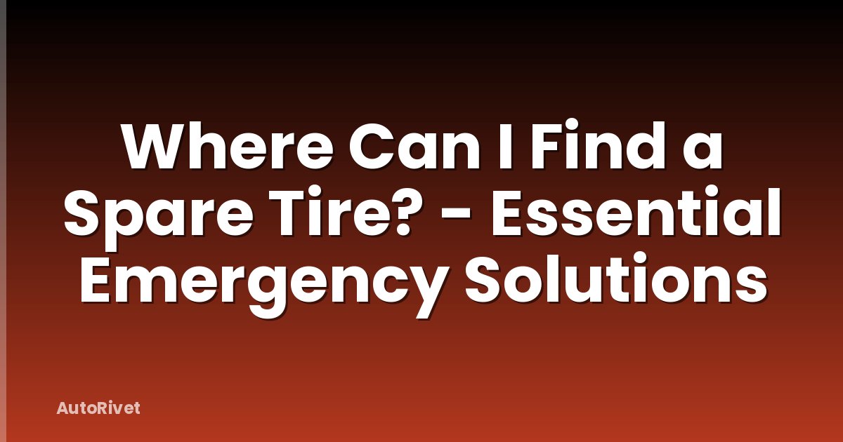 Where Can I Find a Spare Tire? - Essential Emergency Solutions
