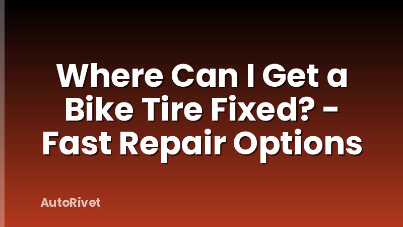 Where Can I Get a Bike Tire Fixed? - Fast Repair Options