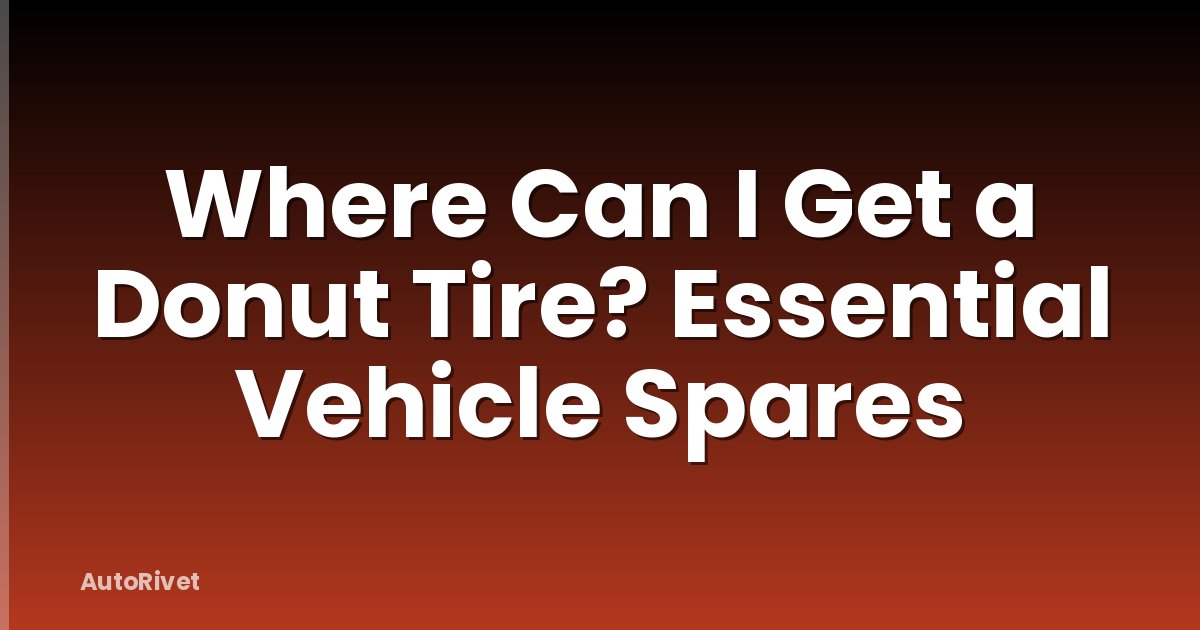 Where Can I Get a Donut Tire? Essential Vehicle Spares