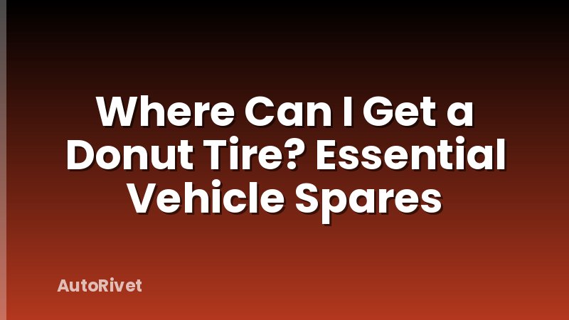 Where Can I Get a Donut Tire? Essential Vehicle Spares