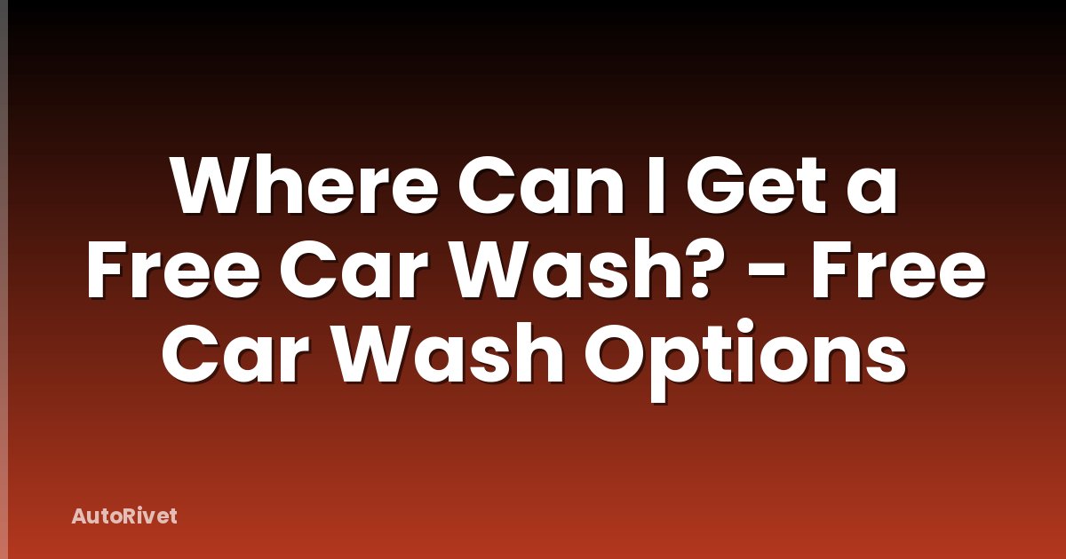 Where Can I Get a Free Car Wash? - Free Car Wash Options