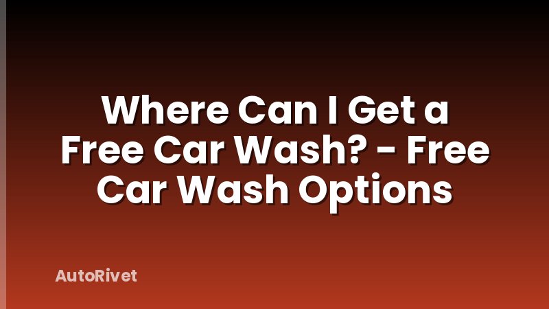 Where Can I Get a Free Car Wash? - Free Car Wash Options