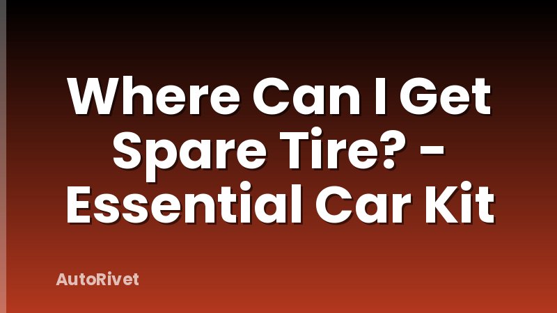 Where Can I Get Spare Tire? - Essential Car Kit