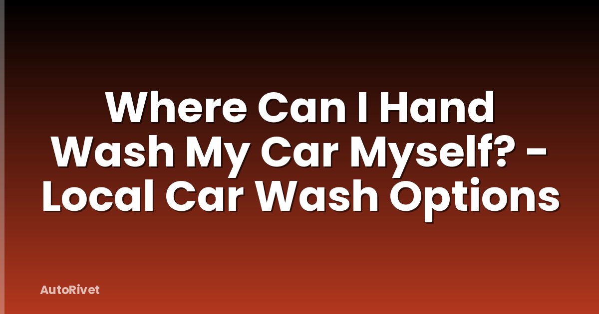 Where Can I Hand Wash My Car Myself? - Local Car Wash Options