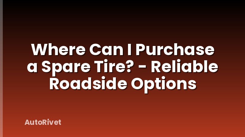 Where Can I Purchase a Spare Tire? - Reliable Roadside Options
