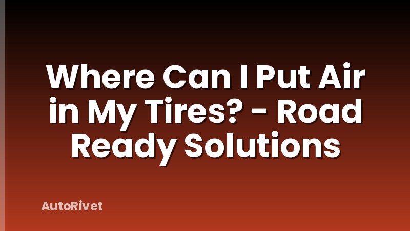 Where Can I Put Air in My Tires? - Road Ready Solutions