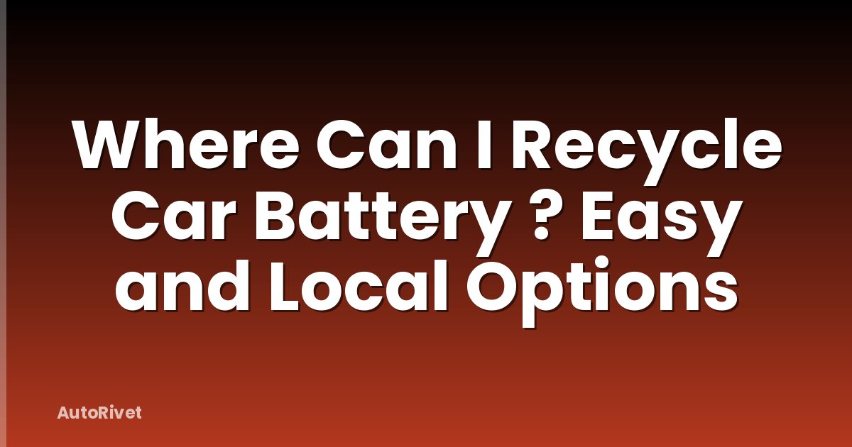 Where Can I Recycle Car Battery ? Easy and Local Options