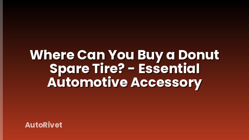 Where Can You Buy a Donut Spare Tire? - Essential Automotive Accessory