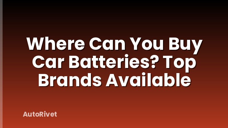 Where Can You Buy Car Batteries? Top Brands Available