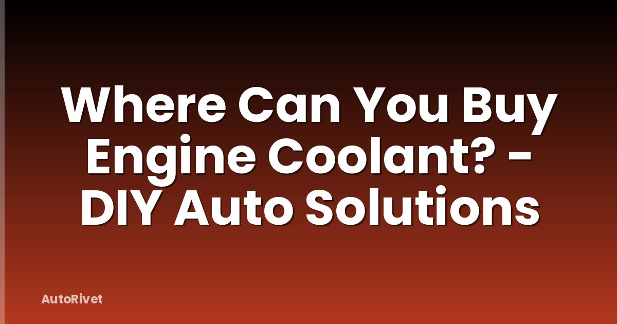 Where Can You Buy Engine Coolant? - DIY Auto Solutions