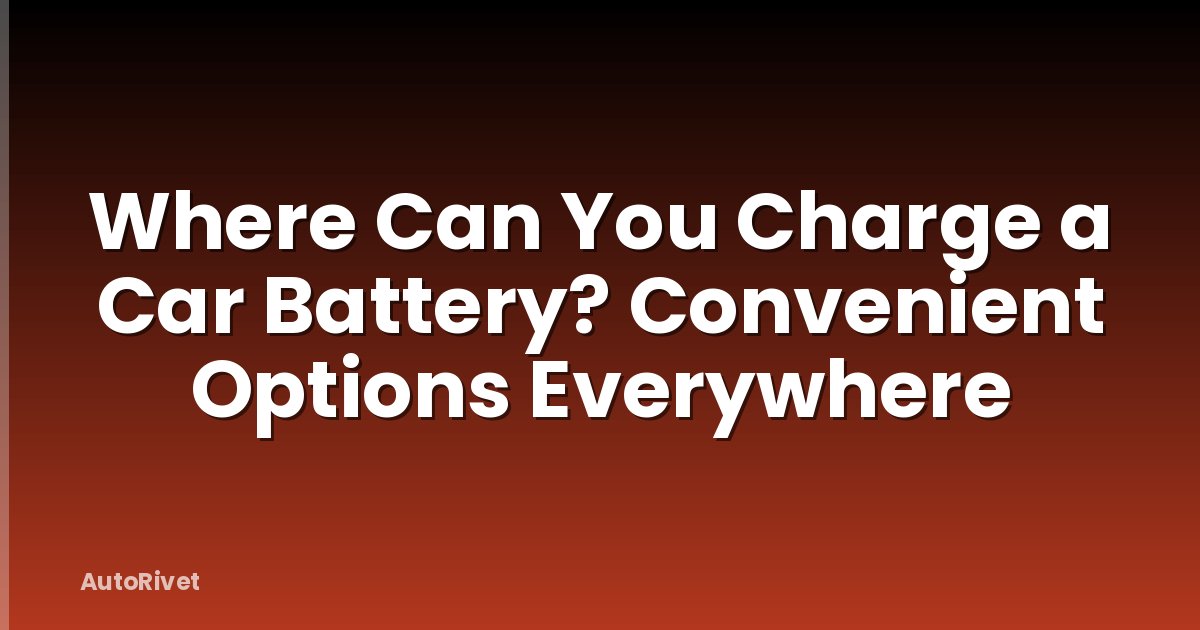 Where Can You Charge a Car Battery? Convenient Options Everywhere