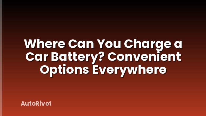 Where Can You Charge a Car Battery? Convenient Options Everywhere