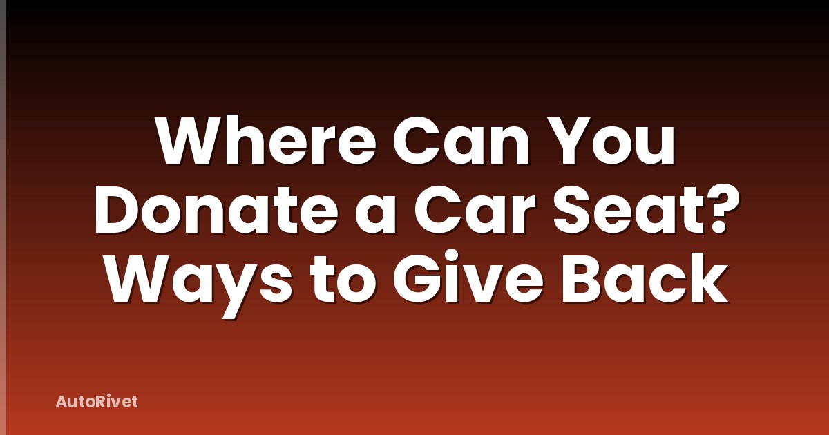 Where Can You Donate a Car Seat? Ways to Give Back