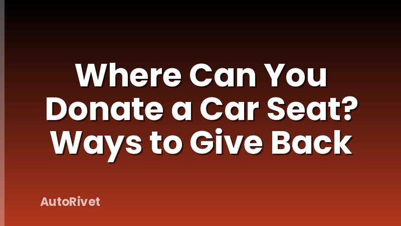 Where Can You Donate a Car Seat? Ways to Give Back