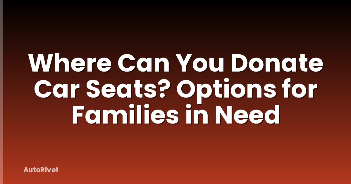 Where Can You Donate Car Seats? Options for Families in Need