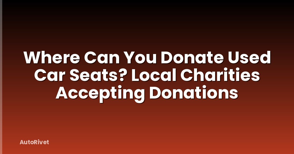 Where Can You Donate Used Car Seats? Local Charities Accepting Donations