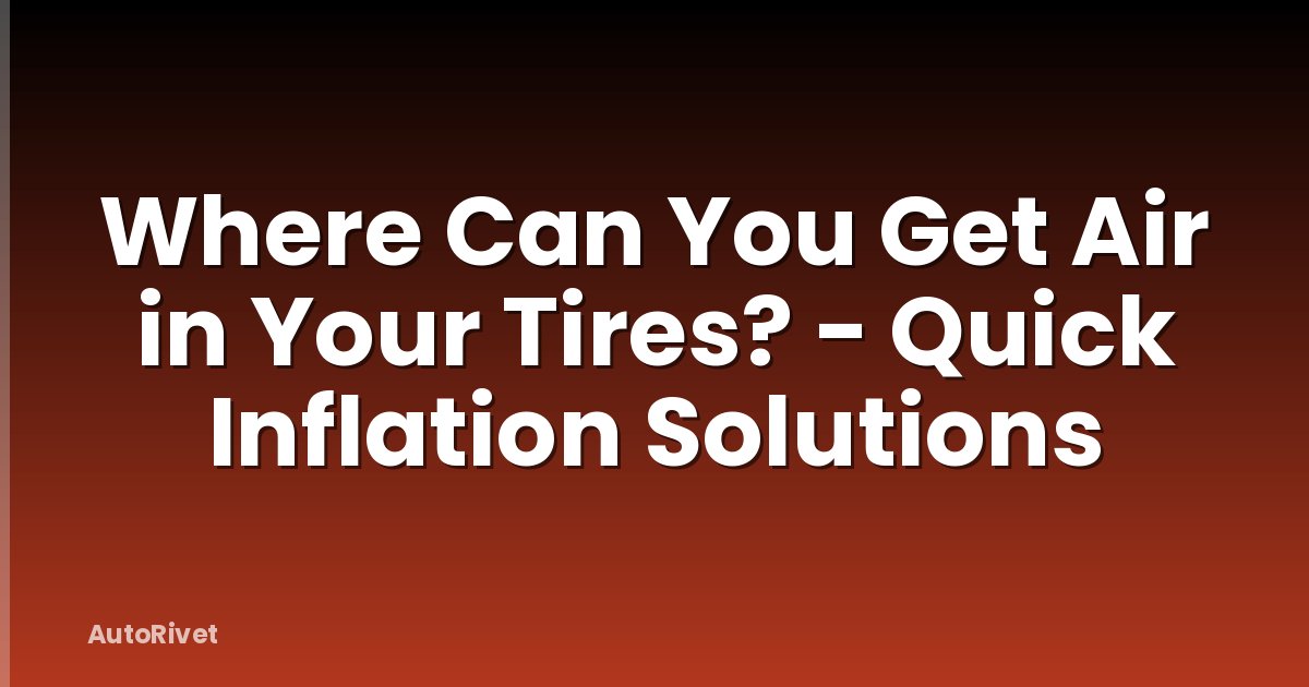 Where Can You Get Air in Your Tires? - Quick Inflation Solutions