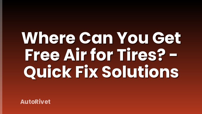 Where Can You Get Free Air for Tires? - Quick Fix Solutions