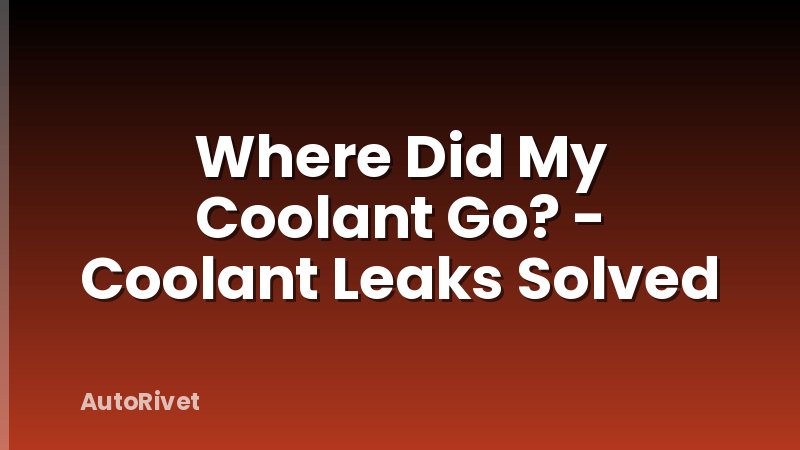 Where Did My Coolant Go? - Coolant Leaks Solved
