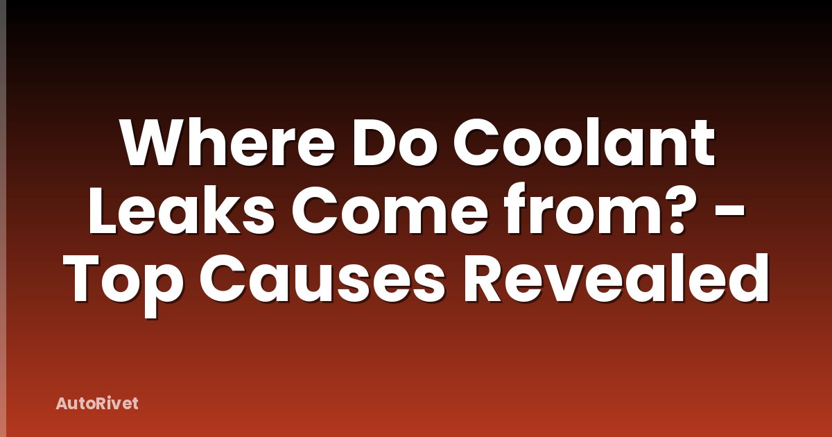 Where Do Coolant Leaks Come from? - Top Causes Revealed