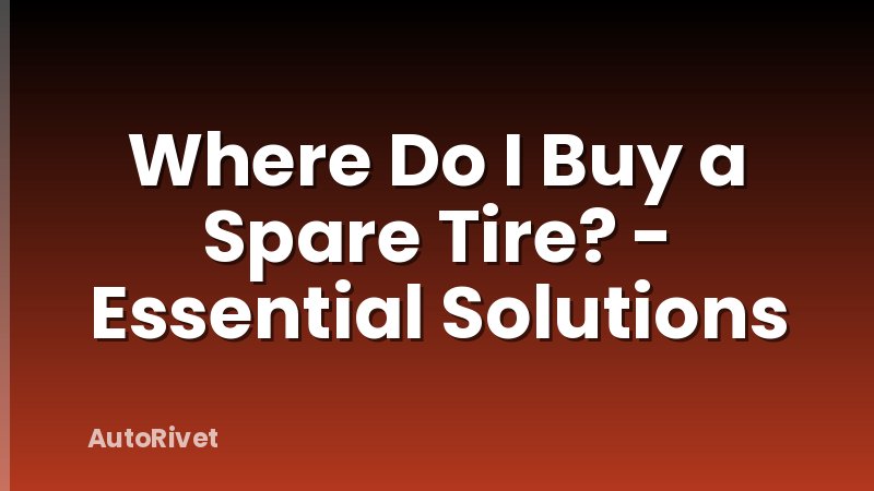 Where Do I Buy a Spare Tire? - Essential Solutions