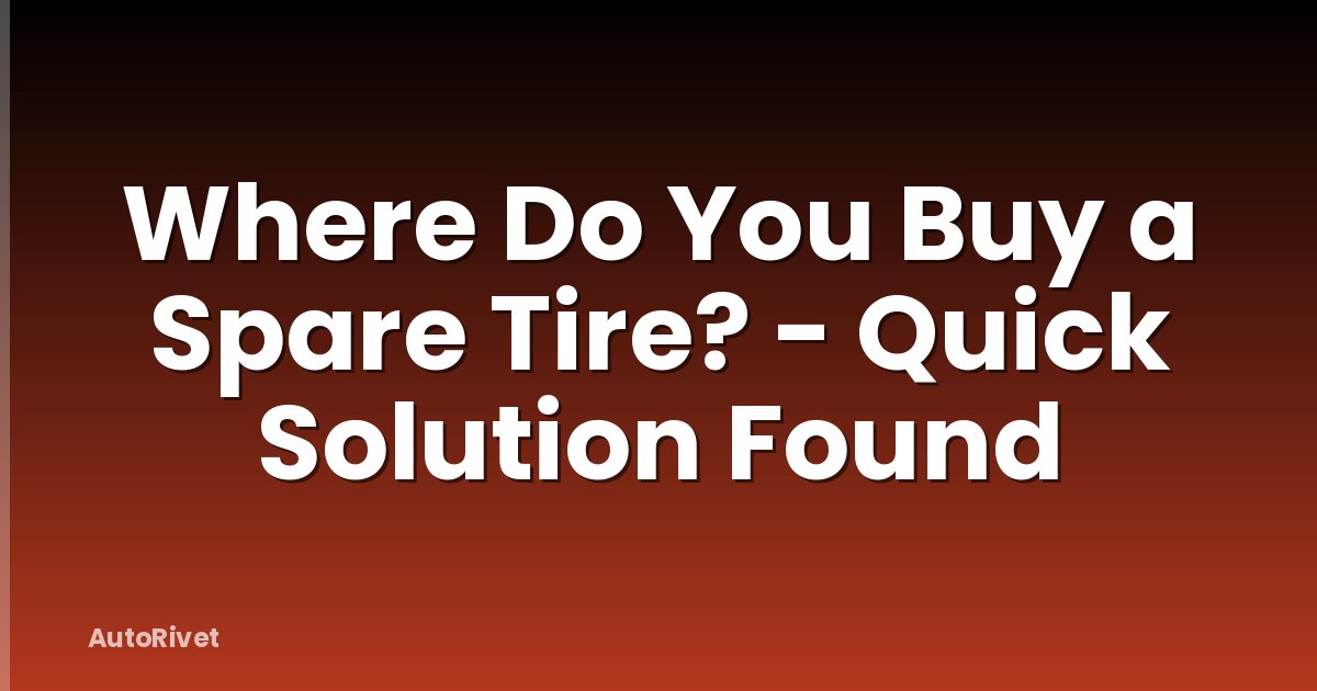Where Do You Buy a Spare Tire? - Quick Solution Found