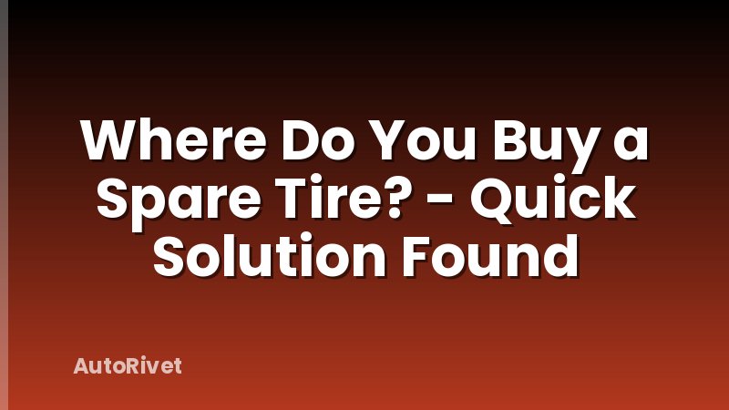 Where Do You Buy a Spare Tire? - Quick Solution Found