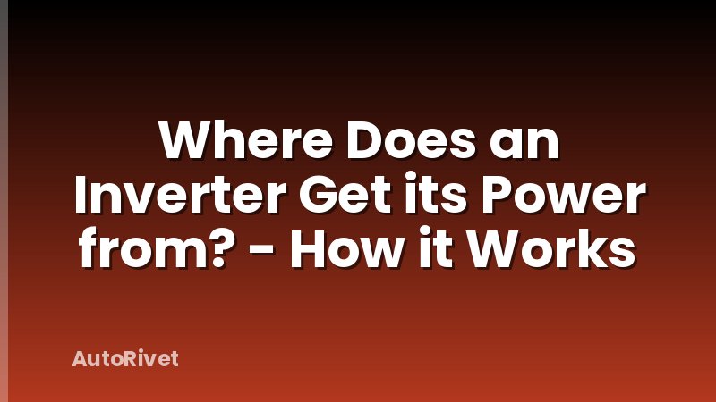 Where Does an Inverter Get its Power from? - How it Works