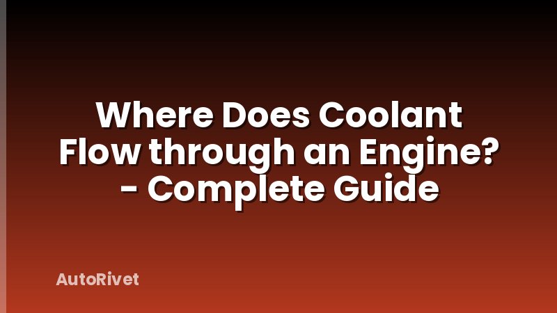 Where Does Coolant Flow through an Engine? - Complete Guide